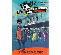 Superjusticieros del Fútbol 8. El tesoro secreto del Titanic