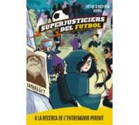 Superjusticiers Del Futbol 3. A La Recerca De L Entrenador Perdut