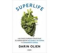 Superlife. Las cinco fuerzas vitales con las que te sentirás saludable, en forma y ¡eternamente genial! | Darin Olien