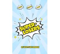 Superlosers: A ridiculous tale about kids with the worst super powers