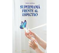 Supermamá frente al espectro: Una historia real de amor, lucha y esperanza inquebrantable