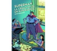Superman La Creacion De Un Superheroe