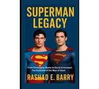 Superman Legacy: From Christopher Reeve to David Corenswet: The Evolution of the Man of Steel
