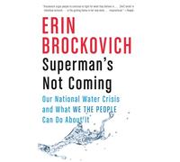 Superman's Not Coming: Our National Water Crisis and What We the People Can Do About It
