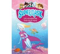 Supermask 5 - Lily y el enigma del fondo de los mares (Peques)
