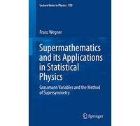 Supermathematics and its Applications in Statistical Physics: Grassmann Variables and the Method of Supersymmetry: 920 (Lecture Notes in Physics)