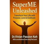 SuperME Unleashed: Transform Your Life Purpose Love Gratitude