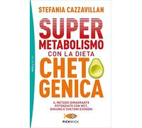 Supermetabolismo con la dieta chetogenica. Il metodo dimagrante potenziato con MCT, digiuno e chetoni esogeni (Pickwick. Wellness)