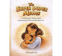 Supermom Coloring Book: A Heartfelt Coloring & Activity Book Celebrating Moms, Love, and Family "Perfect Gift For Mother's Day (Fhilosophy Coloring Collection)