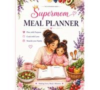 Supermom Meal Planner: A Weekly Companion for Healthy Family Meals