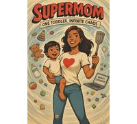 SUPERMOM: One Toddler, Infinite Chaos: Introducing Supermom: She Can Do It All! A tribute to all the supermoms all around the world...