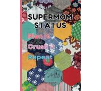 Supermom Status: Plan It, Crush It, Repeat: A Motivational Notebook for Moms Ready to Crush Their Goals