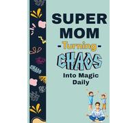 Supermom, Turning Chaos Into Magic Daily: Blank Lined Journal Notebook Gag Gift For Moms (Funny Mum Oneliners and Quotes Inside)