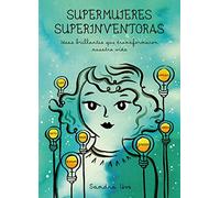 Supermujeres, superinventoras: Ideas brillantes que transformaron nuestra vida (Ilustración)