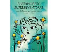 Supermujeres, superinventoras: Ideas brillantes que transformaron nuestra vida (Ilustración)
