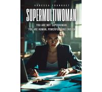 SUPERMULTIWOMAN: You are not superhuman:you are human, powerful, and enough