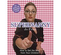 Supernanny: How to Get the Best from Your Children
