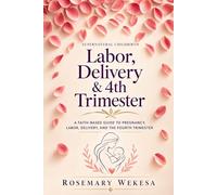 Supernatural Childbirth: A Faith-Based Guide to Pregnancy, Labor, Delivery, and the Fourth Trimester