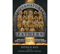Supernatural Fathers: Ancient Faith and Inspiration for a Full Life in the Holy Spirit