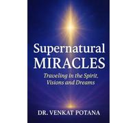 Supernatural Miracles: Traveling in the Spirit, Visions and Dreams (Biblical Psychology)