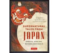 Supernatural Tales from Japan /anglais: Ghosts, Goblins, Demons and Magic