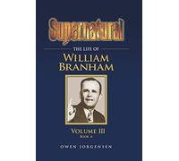 Supernatural - The Life of William Branham, Volume III (Book 6): 3