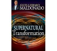 Supernatural Transformation: Change Your Heart Into God's Heart