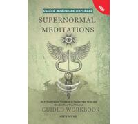 Supernormal Meditations: An 8-Week Guided Workbook to Rewire Your Brain and Manifest Your True Potential (Freedom)