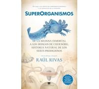 SUPERORGANISMOS: De la medusa inmortal a los hongos de Chernóbil, historia natural de los seres prodigiosos (Divulgación Científica)