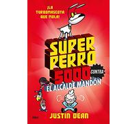 Superperro 5000 contra el alcalde mandón (Superperro 5000 2) (Ficción Kids)