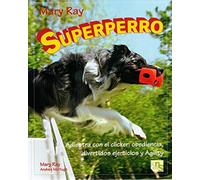 Superperro: Adiestra con el clicker: obediencia, divertidos ejercicios y agility (SIN COLECCION)
