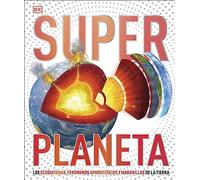 Superplaneta (Súper): Los ecosistemas, los fenómenos atmosféricos y las maravillas de la Tierra (Enciclopedia visual juvenil)