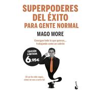Superpoderes del éxito para gente normal: Consigue todo lo que quieras... trabajando como un cabrón (Especial Prácticos)