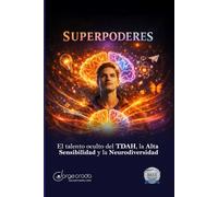 Superpoderes: El talento oculto del TDAH, la Alta Sensibilidad y la Neurodiversidad