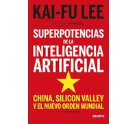 Superpotencias de la inteligencia artificial: China, Silicon Valley y el nuevo orden mundial (Deusto)