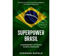 Superpower Brasil - Compreender a potência mundial brasileira: História, política, economia e exército do país sul-americano (Superpotência)