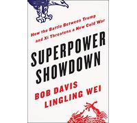 Superpower Showdown: How the Battle Between Trump and Xi Threatens a New Cold War