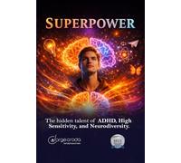 Superpowers: The Hidden Talent of ADHD, High Sensitivity & Neurodiversity