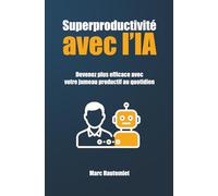 Superproductivité avec l'IA: Devenez plus efficace avec votre jumeau productif au quotidien (Micro-guides Organisation & Productivité)