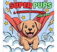 Superpuppies: A Fun Coloring Book for Kids Ages 4-8: Adorable Superhero Dogs to Color - Perfect for Boys and Girls Who Love Puppies, Action, and Creativity