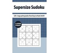 Supersize Sudoku: 120+ large print puzzles from Easy to Hard, Vol III