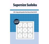 Supersize Sudoku: 120+ large print puzzles from Easy to Hard, Vol VI