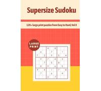 Supersize Sudoku: 120+ large print puzzles from Easy to Hard, Vol X
