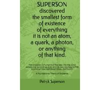 SUPERSON discovered the smallest form of existence of everything It is not an atom, a quark, a photon, or anything of that kind.: This discovery is ... the old science ends and the new one begins.