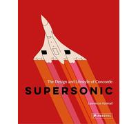Supersonic (Enlarged edition): The Design and Lifestyle of Concorde
