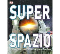 Superspazio. Gli aspetti più straordinari e spettacolari dell'universo (Enciclopedia per ragazzi)