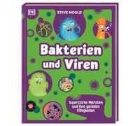 Superstark & Superschlau. Bakterien und Viren: Superstarke Mikroben und ihre genialen Fähigkeiten. Unterhaltsames Sachbuch von YouTube-Star Steve Mould. Für Kinder ab 7 Jahren