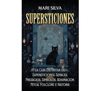 Supersticiones: La guía definitiva de supersticiones, señales, presagios, símbolos, adivinación, mitos, folclore e historia