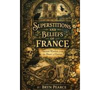 Superstitions and Beliefs of France: Ancient Wisdom from the Heart of Europe