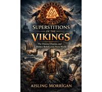 Superstitions of the Vikings: The Omens, Charms, and Hidden Beliefs of the Norse World